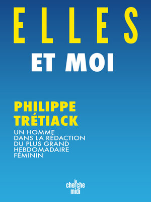 cover image of Elles et moi--Un homme dans la rédaction du plus grand hebdomadaire féminin